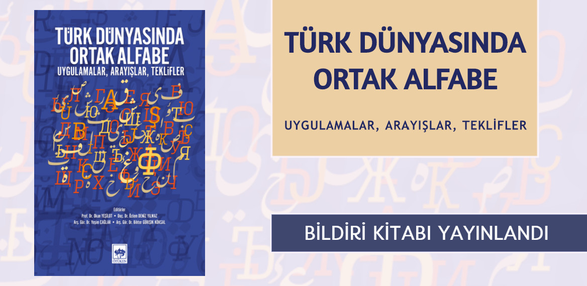 "Türk Dünyasında Ortak Alfabe - Uygulamalar, Arayışlar, Teklifler" Bildiri Kitabı Yayınlandı.